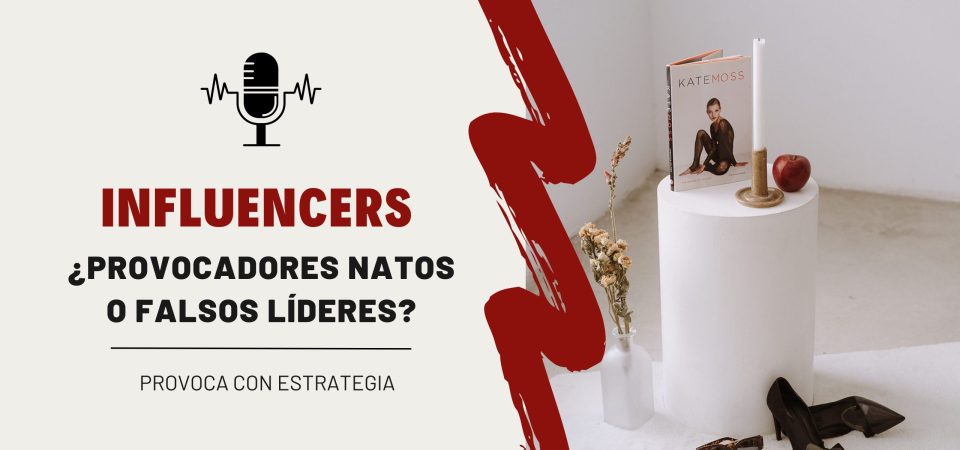 09. ¿Los influencers son provocadores natos o falsos líderes?